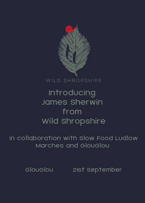 Introducing James Sherwin from Wild Shropshire at GlouGlou - 21st September